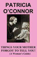 Things Your Mother Forgot to Tell You 0973932724 Book Cover