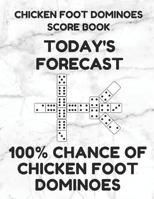 Chicken Foot Dominoes Score Book: Score Pad of 100 Score Sheet Pages For Chicken Foot Dominoes Games, 8.5 By 11 Inches, Funny Forecast White Cover 1798862417 Book Cover