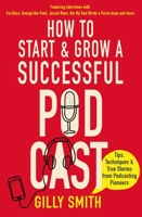 How to Start and Grow a Successful Podcast 1472145348 Book Cover