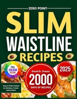ZERO POINT SLIM WAISTLINE RECIPES: Easy-to-Follow Recipes for Delicious, Protein-Packed Dishes B0FJMCFXP7 Book Cover