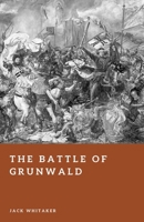 The Battle of Grunwald: The Crushing Defeat of the Teutonic Order (Forgotten Battles) B0GPPXHNQH Book Cover