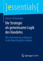 Die Strategie ALS Gemeinsame Logik Des Handelns: Wie Unternehmen Erfolgreich in Die Zukunft Geführt Werden 3658068612 Book Cover