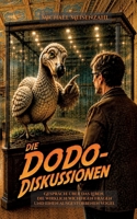 Die Dodo-Diskussionen: Gespräche über das Leben, die wirklich wichtigen Fragen und einen ausgestorbenen Vogel 369638688X Book Cover