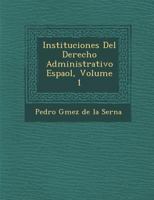 Instituciones del Derecho Administrativo Espa Ol, Volume 1 1249972957 Book Cover