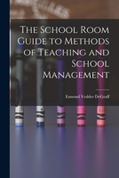 The School-room Guide to Methods of Teaching and School Management 1019048557 Book Cover