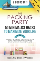 The Packing Party & 50 Minimalist Hacks to Maximize Your Life in 2019 2 in 1 Bundle: Simplify Your Life, Declutter Your Home, Discover Minimalism and Start Living a Meaningful Life ￼￼ 1096165104 Book Cover