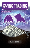 Swing Trading for Beginners: Discover the Secrets of a Successful Trader and Learn how to Invest in Stock, Options and Forex Thanks to the Best Swing Trading Strategies 1802531238 Book Cover