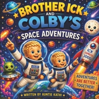 Brother Ick and Colby's Space Adventure B0H6J62FH5 Book Cover