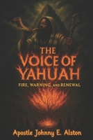 The Voice of YAHUAH: Fire, Warning, and Renewal B0FT8V31V6 Book Cover