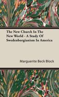 The New Church In The New World A Study Of Swedenborgianism In America 1443726281 Book Cover