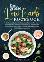 Das große Low Carb Kochbuch: Die besten kohlenhydratarmen Rezepte für eine erfolgreiche Low Carb Diät im Alltag. Schnell und gesund abnehmen. Inkl. ... und Nährwertangaben (German Edition) 3384356233 Book Cover