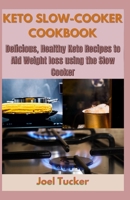KETO SLOW-COOKER COOKBOOK: Delicious, Healthy Keto Recipes to Aid Weight loss using the Slow Cooker B08HRSKF3Q Book Cover