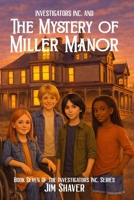 Investigators Inc and the Mystery of Miller Manor: A Christian Children's Mystery B0GV3ZJ3C1 Book Cover