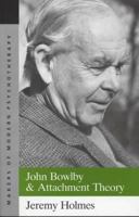 John Bowlby and Attachment Theory (The Makers of Modern Psychotherapy) 0415629039 Book Cover