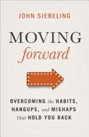 Moving Forward: Overcoming the Habits, Hangups, and Mishaps That Hold You Back 0801015057 Book Cover