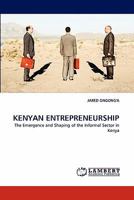 KENYAN ENTREPRENEURSHIP: The Emergence and Shaping of the Informal Sector in Kenya 3843366438 Book Cover