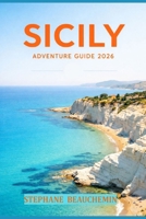 Sicily Adventure Guide 2026: Beaches, Culture, Food andTrip Planning Ideas B0GXQ6X26X Book Cover