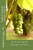 Endlich gesund, schlank und fit: Die Ern�hrung zum Vorbeugen und Heilen 1484908333 Book Cover