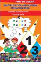 MULTIPLICATION AND DIVISION OPERATION BOOK: CHILDREN MULTIPLICATION AND DIVISION BOOK B0FMQ19G4X Book Cover