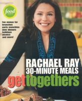 Get Togethers: Rachel Ray 30-Minute Meals 1891105116 Book Cover