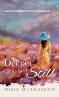 Deeper Still: Love's Invitation to a Flourishing Life B0FNJVF8SZ Book Cover