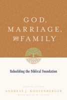 God, Marriage, and Family: Rebuilding the Biblical Foundation 1581345801 Book Cover