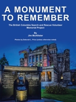 A Monument To Remember: The British Columbia Search and Rescue Volunteer Memorial Project 0228896886 Book Cover