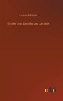 Briefe von Goethe an Lavater 3752399910 Book Cover