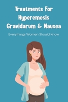 Treatments For Hyperemesis Gravidarum & Nausea: Everythings Women Should Know: Natural Cure For Hyperemesis Gravidarum B096LYN66W Book Cover