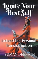 Ignite Your Best Self: Unleashing Personal Transformation B0CF9C82JY Book Cover