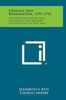 L' Enfant and Washington 1791-1792: Published and Unpublished Documents Now Brought Together for the First Time 1258628066 Book Cover