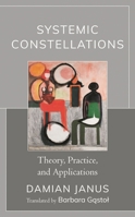 Systemic Constellations: Theory, Practice, and Applications 1793627452 Book Cover