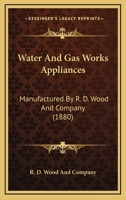 Water And Gas Works Appliances: Manufactured By R. D. Wood And Company 1165769565 Book Cover