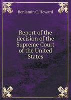 A Report of The Decision of The Supreme Court of The United States, and The Opinions of The Judges Thereof, in The Case of Dred Scott versus John F.A. Sandford 1275776132 Book Cover