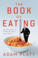 The Book of Eating: Adventures in Professional Gluttony 0062293540 Book Cover