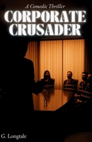 CORPORATE CRUSADER: A Degenerate's Guide to Justice (THE CORPORATE CRUSADER) 1068406321 Book Cover