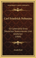 Carl Friedrich Nebenius: Ein Lebensbild Eines Deutschen Staatsmannes Und Gelehrten; Zugleich Ein Beitrag Zur Geschichte Badens Und Des Deutschen Zollvereins (Classic Reprint) 1160334153 Book Cover