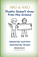 Bro & Kro - Plastics Don't Grow On The Ground 1950979172 Book Cover