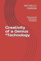 Creativity of a Genius *Technology: Motivational Philosophy Workbook 1650145500 Book Cover