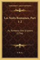 Les Nuits Romaines, Part 1-2: Au Tombeau Des Scipions (1796) 1165944502 Book Cover