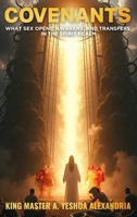 COVENANTS: WHAT SEX OPENS, AWAKENS, AND TRANSFERS IN THE SPIRIT REALM B0FM3YL2JZ Book Cover