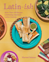Latin-Ish: 100 Recipes Celebrating American Latino Cuisines 1682688267 Book Cover