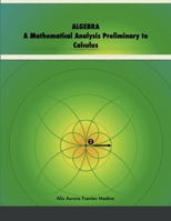 ALGEBRA: A Mathematical Analysis Preliminary to Calculus 1387742647 Book Cover