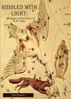 Riddled with Light: Metaphor in the Poetry of W.B. Yeats 1936205726 Book Cover