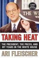 Taking Heat: The President, the Press, and My Years in the White House 0060747625 Book Cover