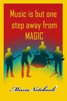 Music Noteboook: Music Is But One Step From MAGIC 1079130993 Book Cover