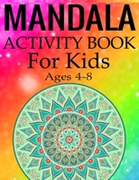 Mandala Activity Book for Kids Ages 4-8: Mandala Coloring Activity Book for Kids Ages 4-8 1697842577 Book Cover