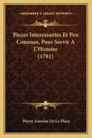 Pieces Interessantes Et Peu Connues, Pour Servir A L'Histoire 1104890895 Book Cover