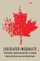 Legislated Inequality: Temporary Labour Migration in Canada 0773540423 Book Cover