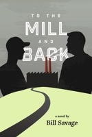 To the Mill and Back 1521775699 Book Cover